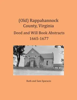 (Alt) Rappahannock County, Virginia Urkunden- und Testamentsbuchauszüge 1665-1677 - (Old) Rappahannock County, Virginia Deed and Will Book Abstracts 1665-1677