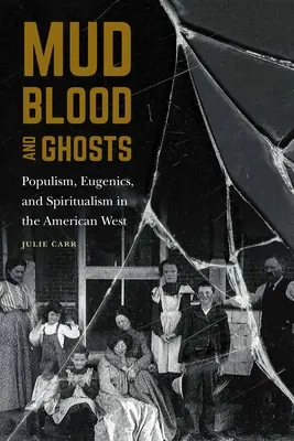 Schlamm, Blut und Geister: Populismus, Eugenik und Spiritualismus im amerikanischen Westen - Mud, Blood, and Ghosts: Populism, Eugenics, and Spiritualism in the American West