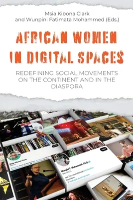 Afrikanische Frauen in digitalen Räumen: Die Neudefinition sozialer Bewegungen auf dem Kontinent und in der Diaspora: Neudefinition sozialer Bewegungen auf dem Kontinent und in der Diaspora - African Women in Digital Spaces: Redefining Social Movements on the Continent and in the Diaspora: Redefining Social Movements on the Continent and in