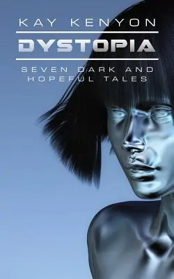 Dystopie: Sieben dunkle und hoffnungsvolle Erzählungen - Dystopia: Seven Dark and Hopeful Tales