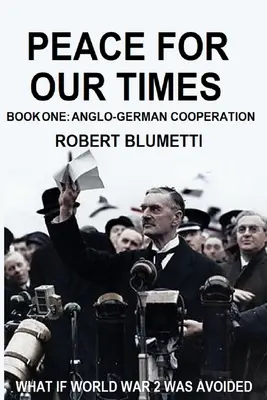 Frieden für unsere Zeit: Buch Eins: Deutsch-Britische Zusammenarbeit - Peace for Our Time: Book One: Anglo-German Cooperation