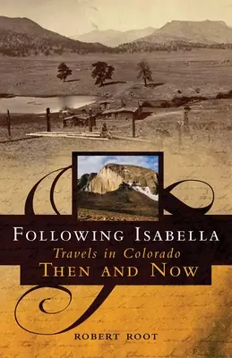 Auf den Spuren von Isabella: Reisen in Colorado damals und heute - Following Isabella: Travels in Colorado Then and Now
