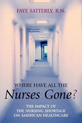 Where Have All the Nurses Gone?: Die Auswirkungen des Pflegekräftemangels auf das amerikanische Gesundheitswesen - Where Have All the Nurses Gone?: The Impact of the Nursing Shortage on American Healthcare