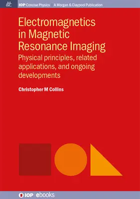 Elektromagnetik in der Magnetresonanztomographie: Physikalische Prinzipien, verwandte Anwendungen und laufende Entwicklungen - Electromagnetics in Magnetic Resonance Imaging: Physical Principles, Related Applications, and Ongoing Developments