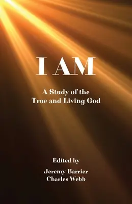 Ich bin: Eine Studie über den wahren und lebendigen Gott - I Am: A Study of the True and Living God