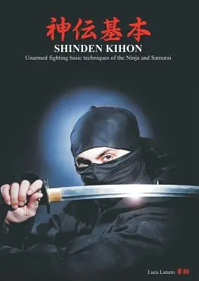 Shinden kihon. Grundtechniken des unbewaffneten Kampfes der Ninja und Samurai - Shinden kihon. Unarmed fighting basic techniques of the ninja and samurai