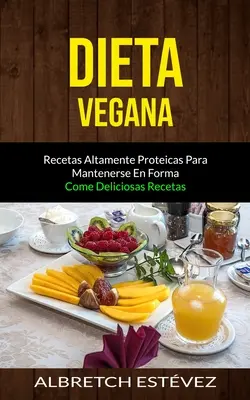 Dieta Vegana: Rezepte mit hohem Proteingehalt, um sich gesund zu ernähren (Köstliche Rezepte) - Dieta Vegana: Recetas altamente proteicas para mantenerse en forma (Come deliciosas recetas)