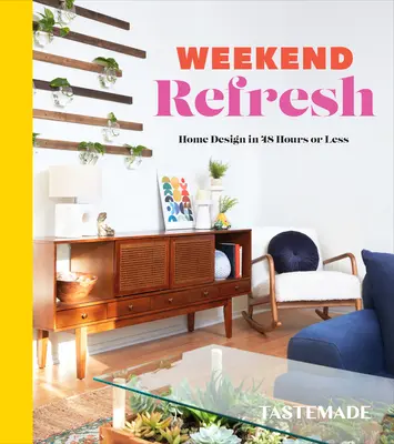 Weekend Refresh: Home Design in 48 Stunden oder weniger: Ein Buch über Innenarchitektur - Weekend Refresh: Home Design in 48 Hours or Less: An Interior Design Book