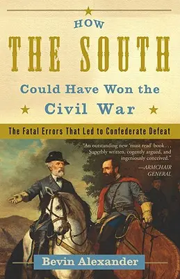 Wie der Süden den Bürgerkrieg hätte gewinnen können: Die fatalen Irrtümer, die zur Niederlage der Konföderierten führten - How the South Could Have Won the Civil War: The Fatal Errors That Led to Confederate Defeat
