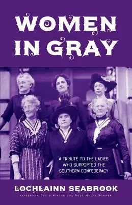 Frauen in Grau: Eine Hommage an die Damen, die die Konföderation der Südstaaten unterstützten - Women in Gray: A Tribute to the Ladies Who Supported the Southern Confederacy