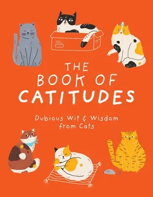 Das Buch der Katzenweisheiten: Dubiose Witze und Weisheiten von Katzen - The Book of Catitudes: Dubious Wit & Wisdom from Cats