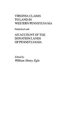 Virginia Claims to Land in Western Pennsylvania Veröffentlicht mit einem Bericht über die Donation Lands von Pennsylvania - Virginia Claims to Land in Western Pennsylvania Published with an Account of the Donation Lands of Pennsylvania