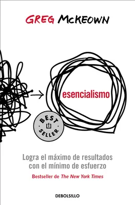 Esencialismo. Logra El Mximo de Resultados Con El Mnimo de Esfuerzo / Essentia Lism: Das disziplinierte Streben nach weniger - Esencialismo. Logra El Mximo de Resultados Con El Mnimo de Esfuerzo / Essentia Lism: The Disciplined Pursuit of Less