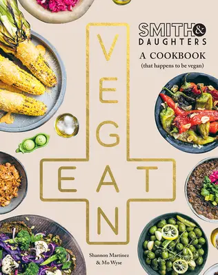 Smith & Töchter: Ein Kochbuch (das zufälligerweise vegan ist) - Smith & Daughters: A Cookbook (That Happens to Be Vegan)