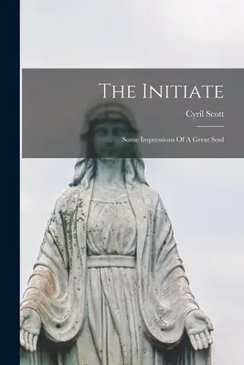 Der Eingeweihte: Einige Eindrücke einer großen Seele - The Initiate: Some Impressions Of A Great Soul