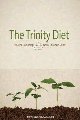 Die Trinity-Diät: Ausgleichende Lebensweise - Körper, Seele und Geist - The Trinity Diet: Lifestyle Balancing - Body, Soul and Spirit
