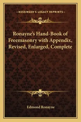 Ronayne's Hand-Book of Freemasonry mit Anhang, überarbeitet, vergrößert, vollständig - Ronayne's Hand-Book of Freemasonry with Appendix, Revised, Enlarged, Complete