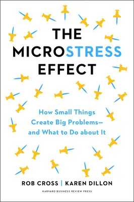 Der Mikrostress-Effekt: Wie sich kleine Dinge anhäufen und große Probleme verursachen - und was man dagegen tun kann - The Microstress Effect: How Little Things Pile Up and Create Big Problems--And What to Do about It