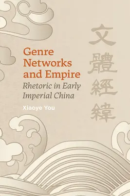 Genrenetzwerke und Kaiserreich: Rhetorik im frühen kaiserlichen China - Genre Networks and Empire: Rhetoric in Early Imperial China