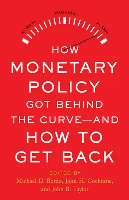 Wie die Geldpolitik aus dem Ruder gelaufen ist - und wie man es wieder schafft - How Monetary Policy Got Behind the Curve--And How to Get Back