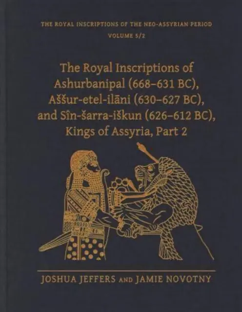 Die Königsinschriften von Ashurbanipal (668-631 v. Chr.), Assur-Etel-Ilāni (630-627 v. Chr.) und Sn-Sarra-Iskun (626-612 v. Chr.), Könige von Assyrien, Teil 2 - The Royal Inscriptions of Ashurbanipal (668-631 Bc), Assur-Etel-Ilāni (630-627 Bc), and Sn-Sarra-Iskun (626-612 Bc), Kings of Assyria, Part 2