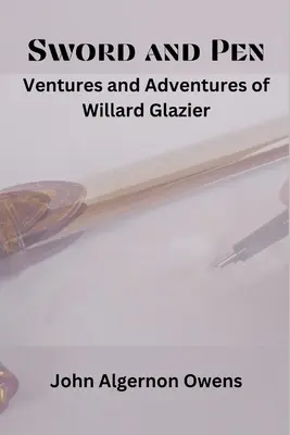 Schwert und Feder: Wagnisse und Abenteuer von Willard Glazier - Sword and Pen: Ventures and Adventures of Willard Glazier