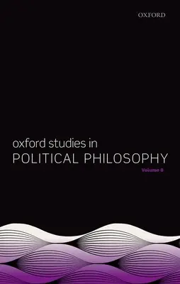 Oxford-Studien zur politischen Philosophie, Band 8 - Oxford Studies in Political Philosophy Volume 8