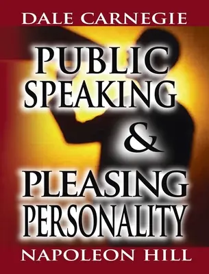 Reden in der Öffentlichkeit von Dale Carnegie (dem Autor von How to Win Friends & Influence People) & Pleasing Personality von Napoleon Hill (dem Autor von Think an - Public Speaking by Dale Carnegie (the author of How to Win Friends & Influence People) & Pleasing Personality by Napoleon Hill (the author of Think an