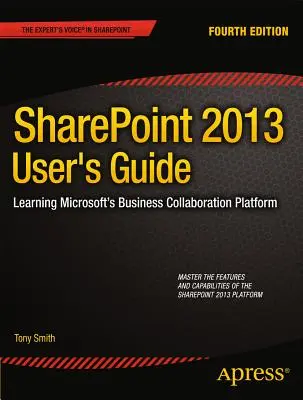 Sharepoint 2013 Benutzerhandbuch: Microsofts Plattform für geschäftliche Zusammenarbeit lernen - Sharepoint 2013 User's Guide: Learning Microsoft's Business Collaboration Platform