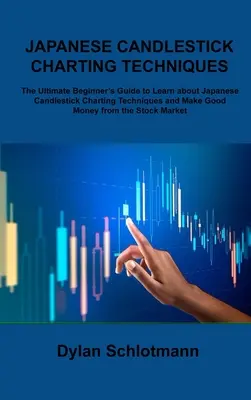 Japanische Candlestick Charting-Techniken: Der ultimative Leitfaden für Anfänger, um japanische Candlestick-Chart-Techniken kennenzulernen und gutes Geld zu verdienen. - Japanese Candlestick Charting Techniques: The Ultimate Beginner's Guide to Learn about Japanese Candlestick Charting Techniques and Make Good Money fr