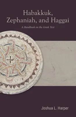 Habakkuk, Zephanja und Haggai: Ein Handbuch zum griechischen Text - Habakkuk, Zephaniah, and Haggai: A Handbook on the Greek Text