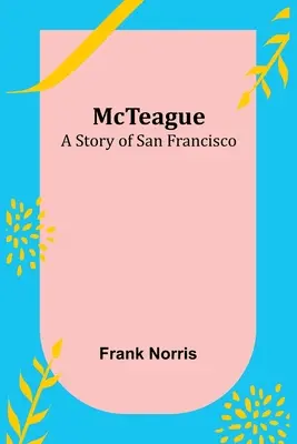 McTeague: Eine Geschichte aus San Francisco - McTeague: A Story of San Francisco