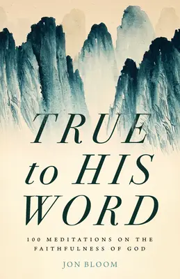 Treu zu seinem Wort: 100 Meditationen über die Treue Gottes - True to His Word: 100 Meditations on the Faithfulness of God