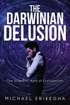 Der Darwinsche Wahn: Der wissenschaftliche Mythos des Evolutionismus - The Darwinian Delusion: The Scientific Myth Of Evolutionism