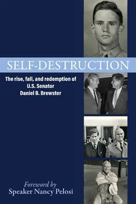 Selbstzerstörung: Aufstieg, Fall und Wiedergutmachung des US-Senators Daniel B. Brewster - Self-Destruction: The rise, fall, and redemption of U.S. Senator Daniel B. Brewster