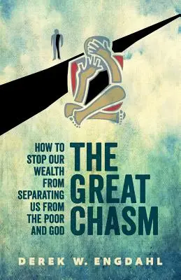 Die große Kluft: Wie wir verhindern, dass unser Reichtum uns von den Armen und Gott trennt - The Great Chasm: How to Stop Our Wealth from Separating Us from the Poor and God