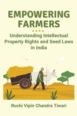 Landwirte befähigen: Zum Verständnis der Rechte des geistigen Eigentums und der Saatgutgesetze in Indien - Empowering Farmers: Understanding Intellectual Property Rights and Seed Laws in India