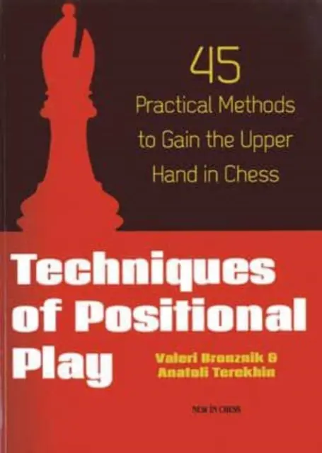 Techniken des Positionsspiels: 45 praktische Methoden, um beim Schach die Oberhand zu gewinnen - Techniques of Positional Play: 45 Practical Methods to Gain the Upper Hand in Chess