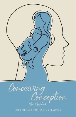 Empfänglichkeit Empfängnis: Der neue psychologische Ansatz, um das Baby in Ihnen freizusetzen - Conceiving Conception: The New Psychological Approach to Unlocking the Baby in You