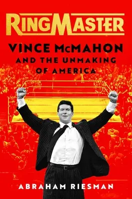 Ringmaster: Vince McMahon und die Entfesselung von Amerika - Ringmaster: Vince McMahon and the Unmaking of America