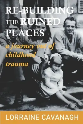 Re-Building the Ruined Places: eine Reise aus dem Kindheitstrauma - Re-Building the Ruined Places: a journey out of childhood trauma