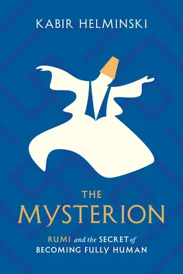 Das Mysterium: Rumi und das Geheimnis der vollen Menschwerdung - The Mysterion: Rumi and the Secret of Becoming Fully Human