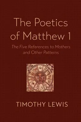Die Poetik des Matthäus 1: Die fünf Verweise auf Mütter und andere Muster - The Poetics of Matthew 1: The Five References to Mothers and Other Patterns