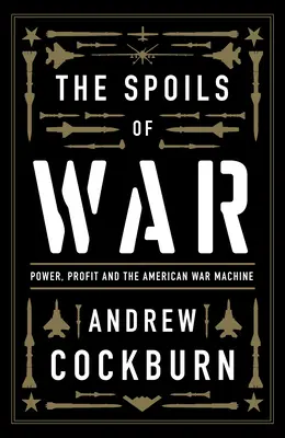 The Spoils of War: Macht, Profit und die amerikanische Kriegsmaschine - The Spoils of War: Power, Profit and the American War Machine