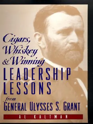 Zigarren, Whiskey und Siege: Führungslektionen von General Ulysses S. Grant - Cigars, Whiskey and Winning: Leadership Lessons from General Ulysses S. Grant