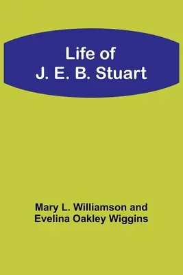 Das Leben des J. E. B. Stuart - Life of J. E. B. Stuart