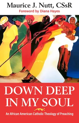 Down Deep in My Soul: Eine afroamerikanische katholische Theologie der Predigt - Down Deep in My Soul: An African American Catholic Theology of Preaching