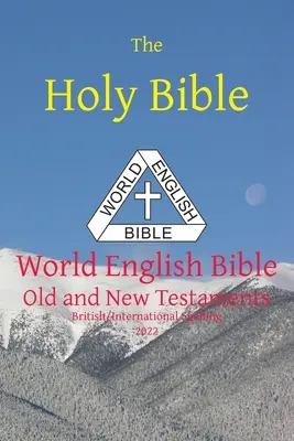 Die Heilige Bibel: World English Bible Britische/Internationale Rechtschreibung Altes und Neues Testament - The Holy Bible: World English Bible British/International Spelling Old and New Testaments