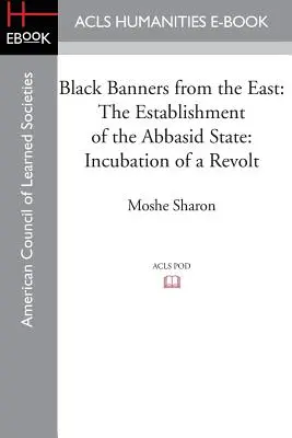 Schwarze Fahnen aus dem Osten: Die Gründung des Abbasidenstaates: Inkubation einer Revolte - Black Banners from the East: The Establishment of the Abbasid State: Incubation of a Revolt