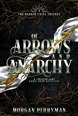 Von Pfeilen und Anarchie: Eine verdrehte LGBTQ-Robin-Hood-Neuerzählung - Of Arrows and Anarchy: A Twisted, LGBTQ Robin Hood Retelling